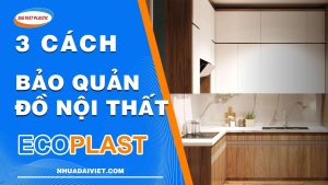 3 luu y giu gin do noi that luon moi dai viet plastic